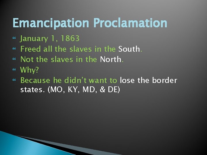 Emancipation Proclamation January 1, 1863 Freed all the slaves in the South. Not the