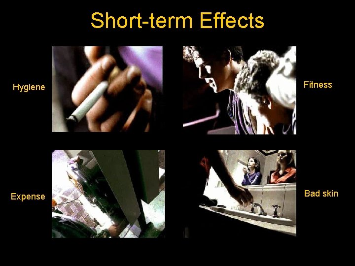 Short-term Effects Hygiene Fitness Expense Bad skin 