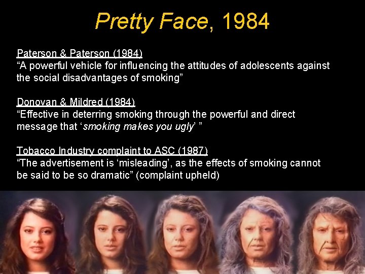 Pretty Face, 1984 Paterson & Paterson (1984) “A powerful vehicle for influencing the attitudes