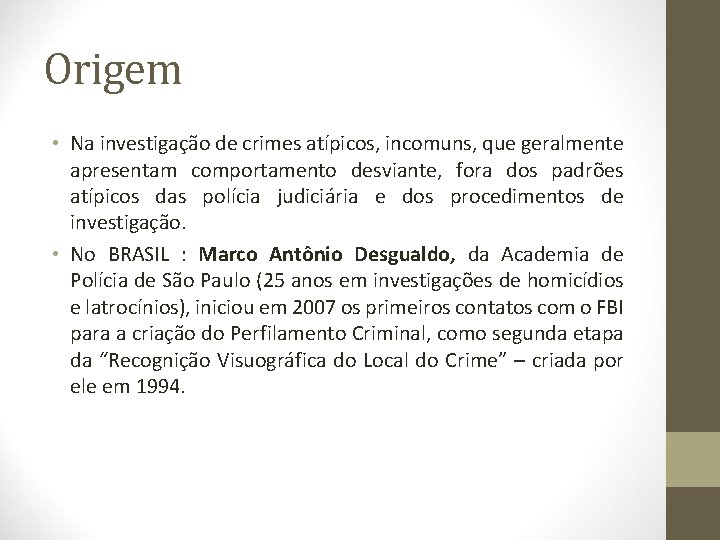 Origem • Na investigação de crimes atípicos, incomuns, que geralmente apresentam comportamento desviante, fora