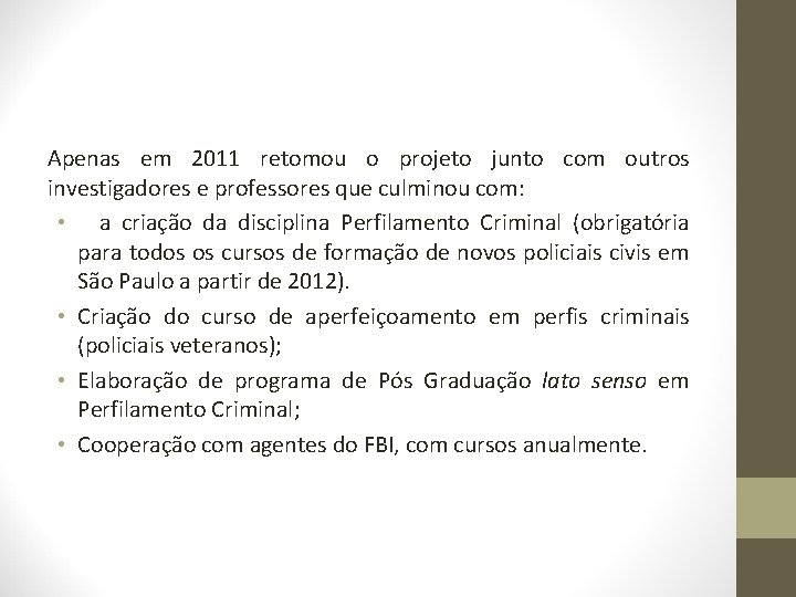Apenas em 2011 retomou o projeto junto com outros investigadores e professores que culminou