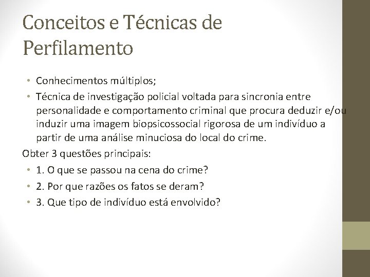Conceitos e Técnicas de Perfilamento • Conhecimentos múltiplos; • Técnica de investigação policial voltada