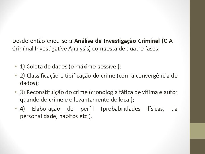 Desde então criou-se a Análise de Investigação Criminal (CIA – Criminal Investigative Analysis) composta