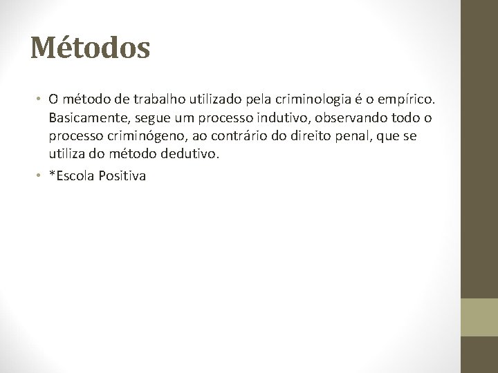 Métodos • O método de trabalho utilizado pela criminologia é o empírico. Basicamente, segue