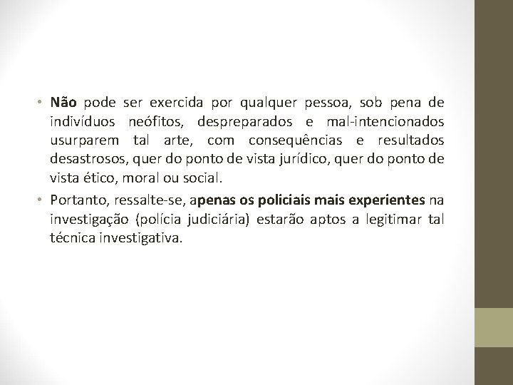  • Não pode ser exercida por qualquer pessoa, sob pena de indivíduos neófitos,
