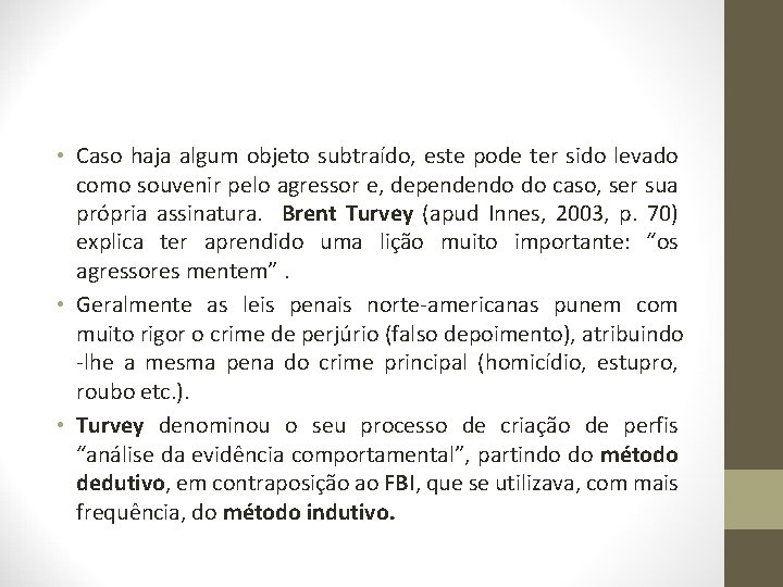  • Caso haja algum objeto subtraído, este pode ter sido levado como souvenir