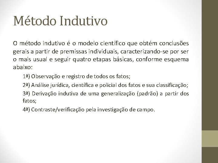 Método Indutivo O método indutivo é o modelo científico que obtém conclusões gerais a