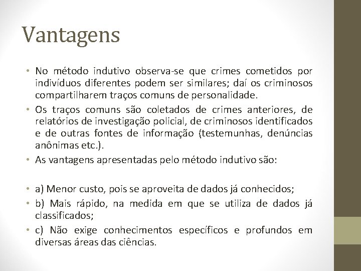 Vantagens • No método indutivo observa-se que crimes cometidos por indivíduos diferentes podem ser