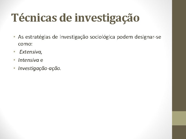 Técnicas de investigação • As estratégias de investigação sociológica podem designar-se como: • Extensiva,