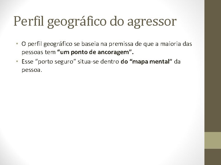 Perfil geográfico do agressor • O perfil geográfico se baseia na premissa de que