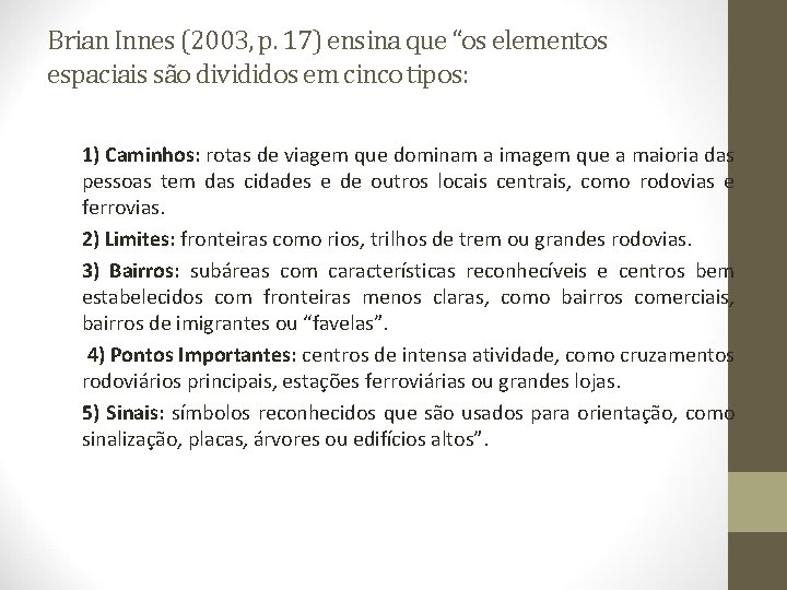 Brian Innes (2003, p. 17) ensina que “os elementos espaciais são divididos em cinco