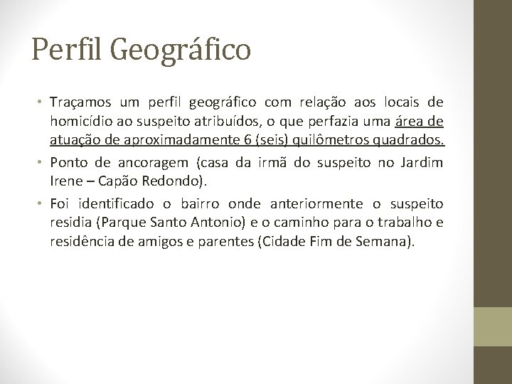 Perfil Geográfico • Traçamos um perfil geográfico com relação aos locais de homicídio ao