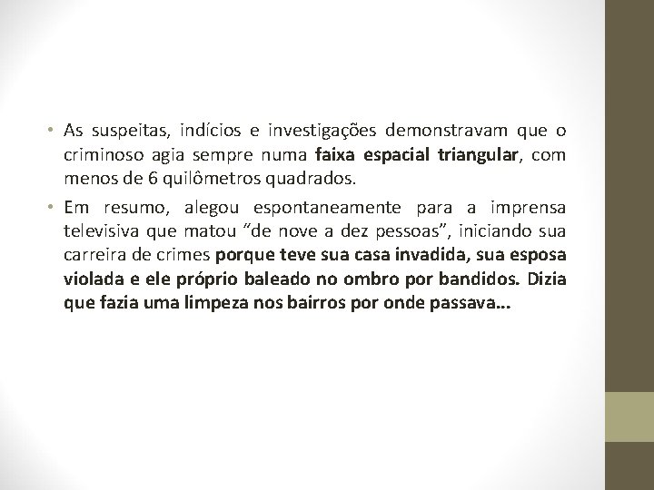  • As suspeitas, indícios e investigações demonstravam que o criminoso agia sempre numa