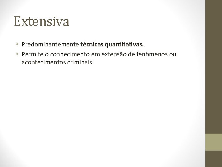 Extensiva • Predominantemente técnicas quantitativas. • Permite o conhecimento em extensão de fenômenos ou
