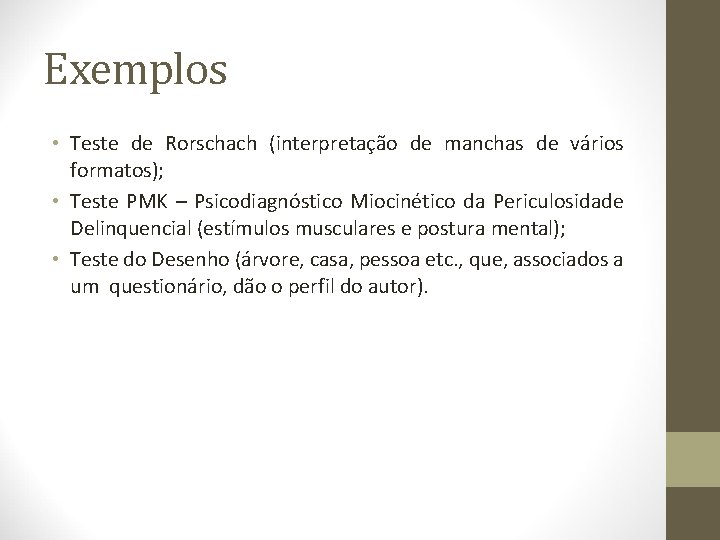 Exemplos • Teste de Rorschach (interpretação de manchas de vários formatos); • Teste PMK