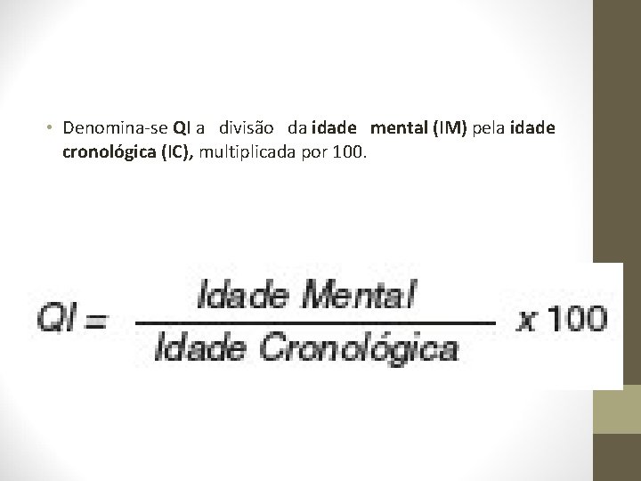  • Denomina-se QI a divisão da idade mental (IM) pela idade cronológica (IC),