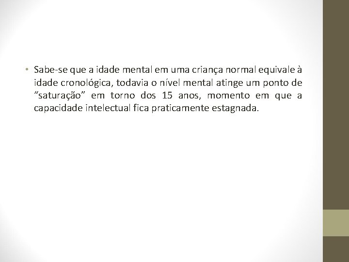  • Sabe-se que a idade mental em uma criança normal equivale à idade