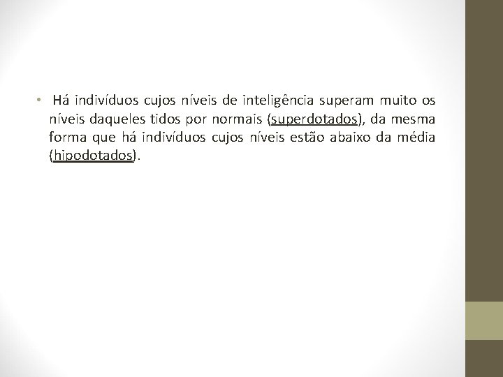  • Há indivíduos cujos níveis de inteligência superam muito os níveis daqueles tidos