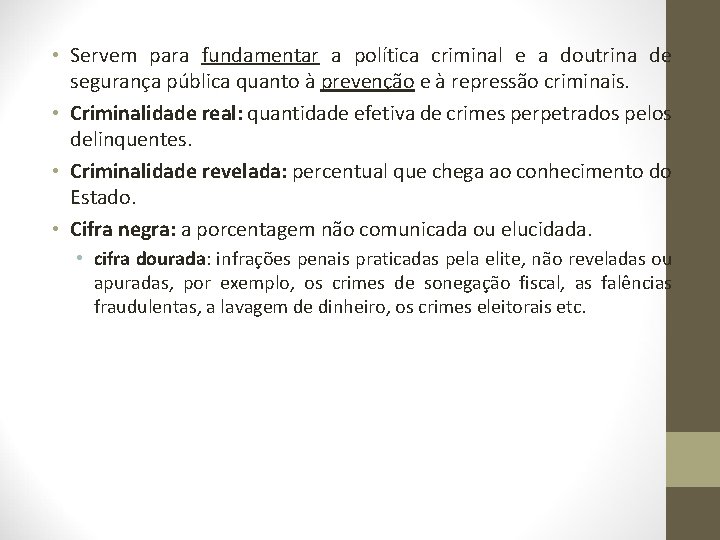  • Servem para fundamentar a política criminal e a doutrina de segurança pública