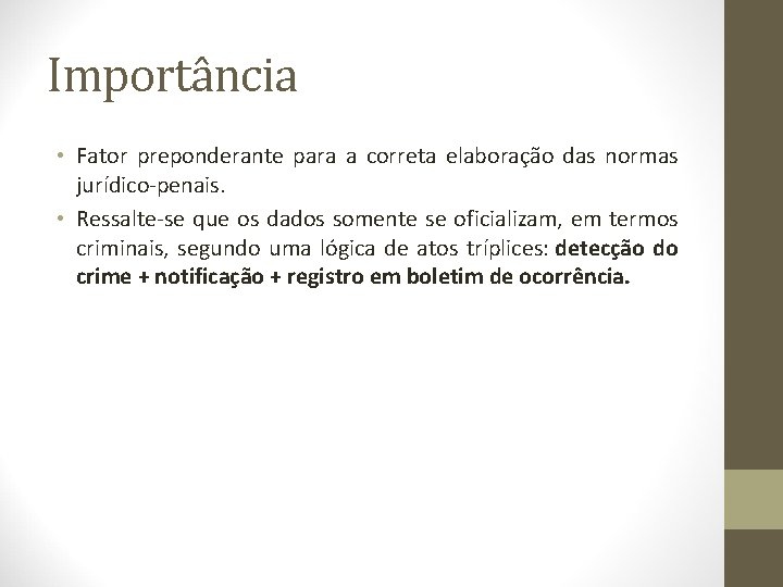 Importância • Fator preponderante para a correta elaboração das normas jurídico-penais. • Ressalte-se que