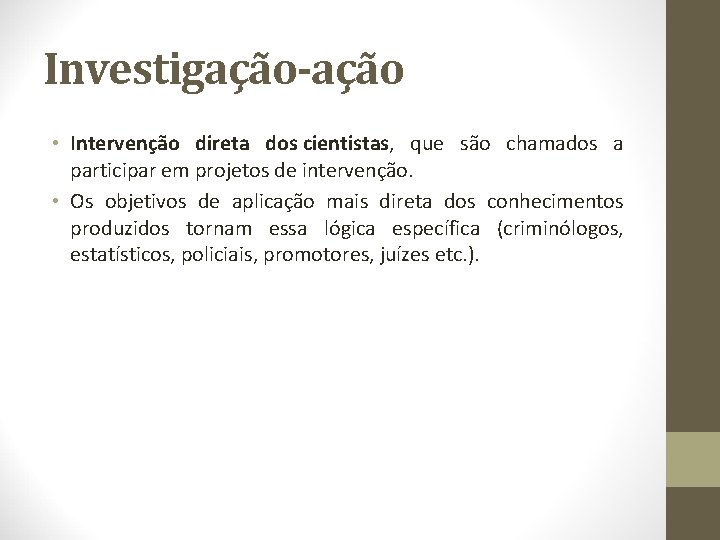 Investigação-ação • Intervenção direta dos cientistas, que são chamados a participar em projetos de