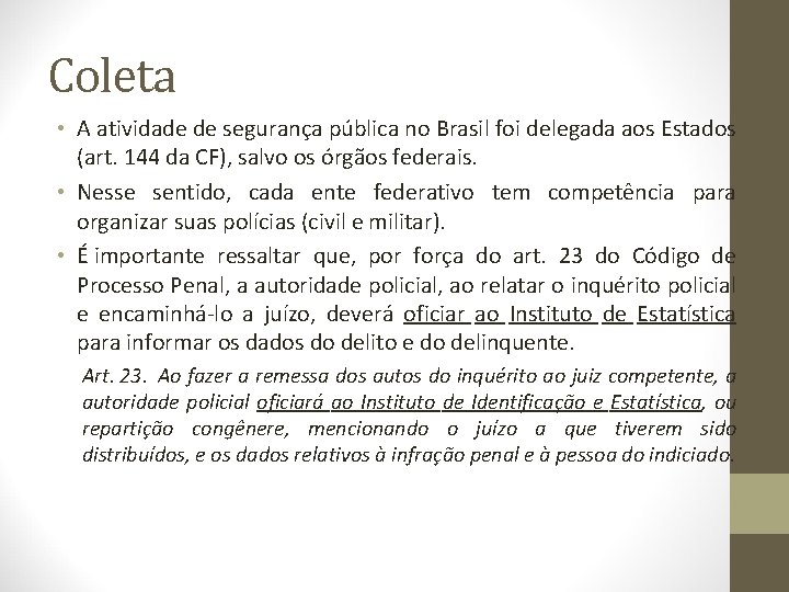 Coleta • A atividade de segurança pública no Brasil foi delegada aos Estados (art.