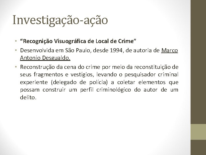 Investigação-ação • “Recognição Visuográfica de Local de Crime” • Desenvolvida em São Paulo, desde