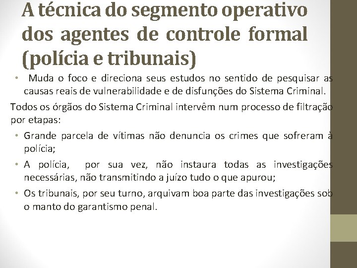 A técnica do segmento operativo dos agentes de controle formal (polícia e tribunais) •