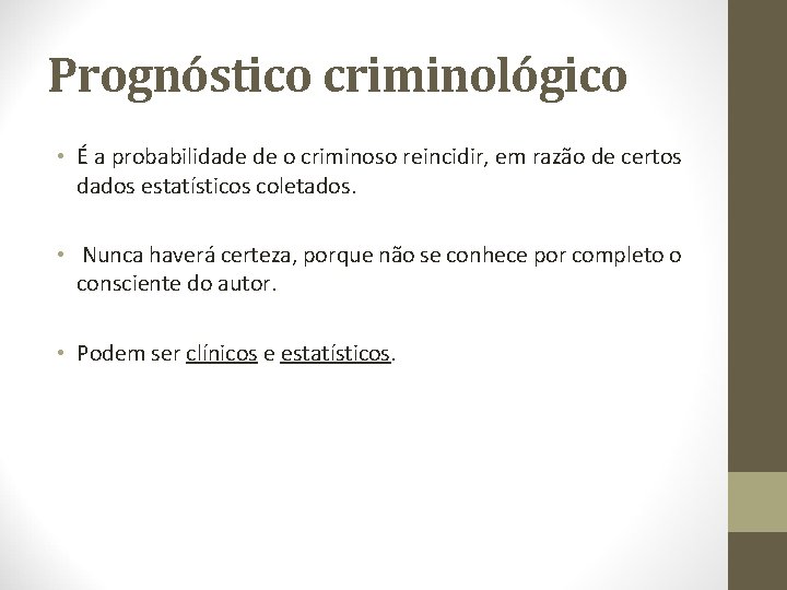 Prognóstico criminológico • É a probabilidade de o criminoso reincidir, em razão de certos