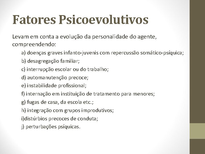 Fatores Psicoevolutivos Levam em conta a evolução da personalidade do agente, compreendendo: a) doenças
