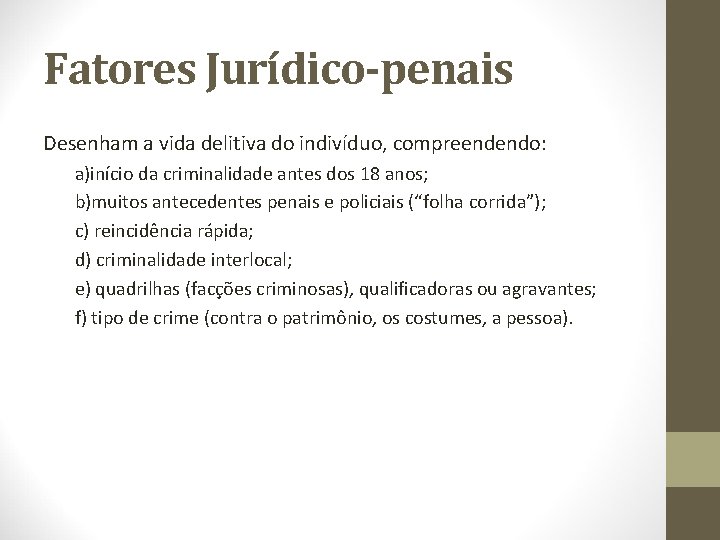 Fatores Jurídico-penais Desenham a vida delitiva do indivíduo, compreendendo: a)início da criminalidade antes dos