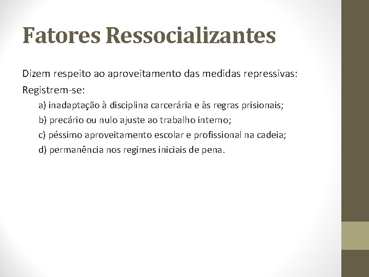 Fatores Ressocializantes Dizem respeito ao aproveitamento das medidas repressivas: Registrem-se: a) inadaptação à disciplina