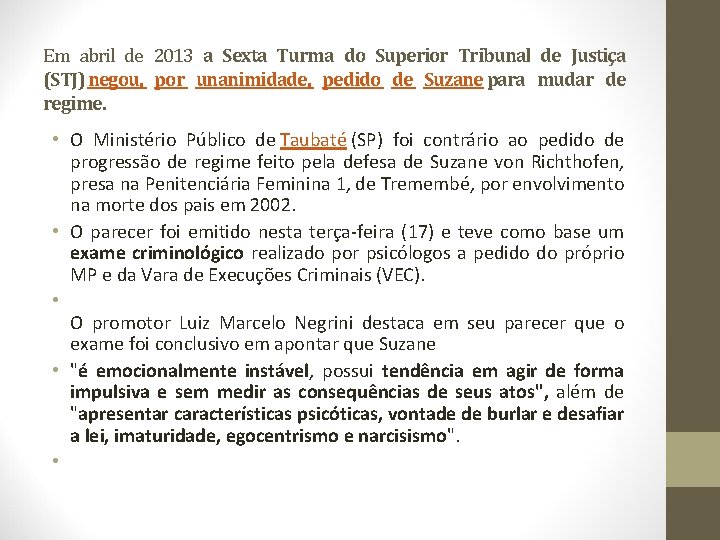 Em abril de 2013 a Sexta Turma do Superior Tribunal de Justiça (STJ) negou,
