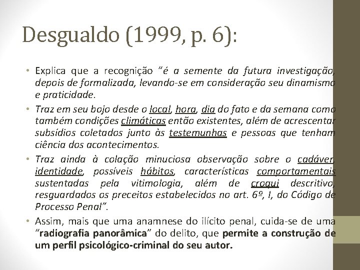 Desgualdo (1999, p. 6): • Explica que a recognição “é a semente da futura