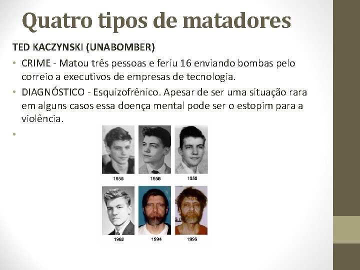 Quatro tipos de matadores TED KACZYNSKI (UNABOMBER) • CRIME - Matou três pessoas e