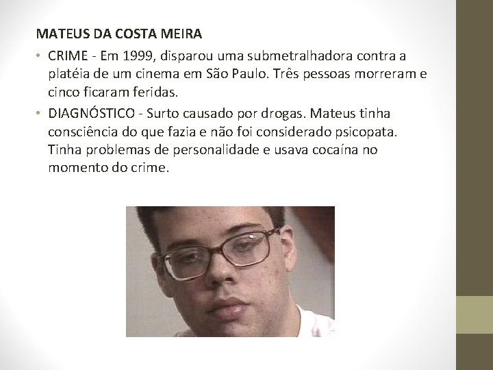 MATEUS DA COSTA MEIRA • CRIME - Em 1999, disparou uma submetralhadora contra a