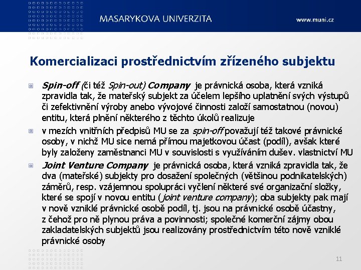 Komercializaci prostřednictvím zřízeného subjektu Spin-off (či též Spin-out) Company je právnická osoba, která vzniká