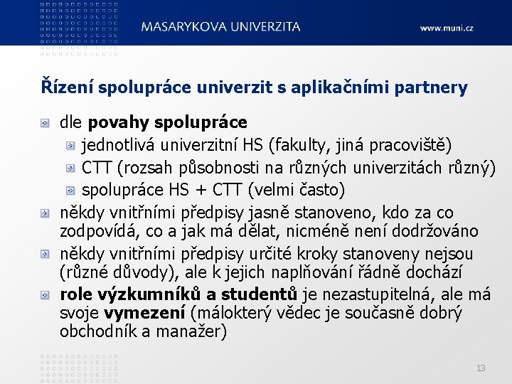 Řízení spolupráce univerzit s aplikačními partnery dle povahy spolupráce jednotlivá univerzitní HS (fakulty, jiná
