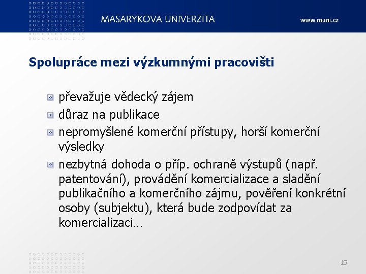 Spolupráce mezi výzkumnými pracovišti převažuje vědecký zájem důraz na publikace nepromyšlené komerční přístupy, horší