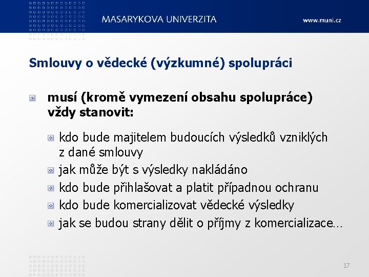 Smlouvy o vědecké (výzkumné) spolupráci musí (kromě vymezení obsahu spolupráce) vždy stanovit: kdo bude
