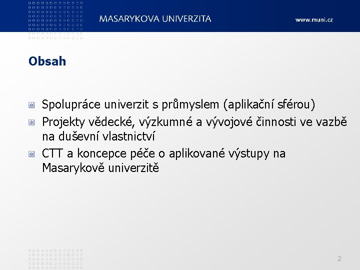 Obsah Spolupráce univerzit s průmyslem (aplikační sférou) Projekty vědecké, výzkumné a vývojové činnosti ve