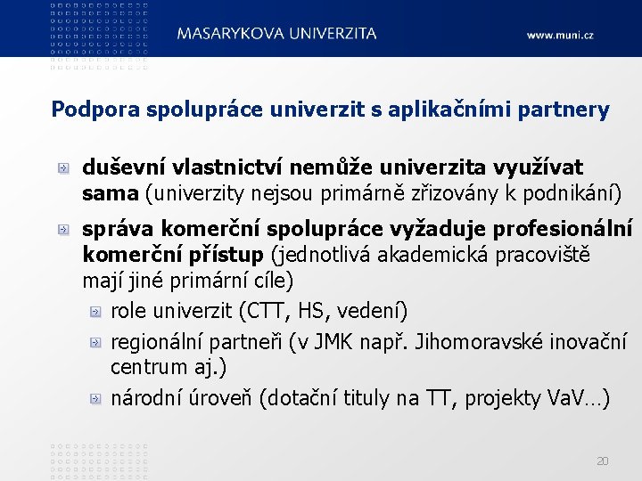 Podpora spolupráce univerzit s aplikačními partnery duševní vlastnictví nemůže univerzita využívat sama (univerzity nejsou