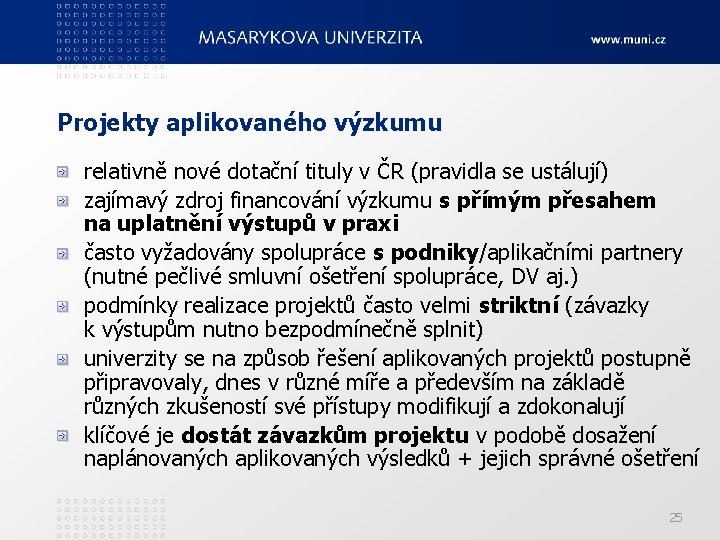 Projekty aplikovaného výzkumu relativně nové dotační tituly v ČR (pravidla se ustálují) zajímavý zdroj