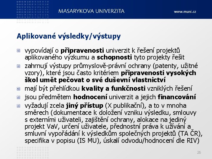 Aplikované výsledky/výstupy vypovídají o připravenosti univerzit k řešení projektů aplikovaného výzkumu a schopnosti tyto