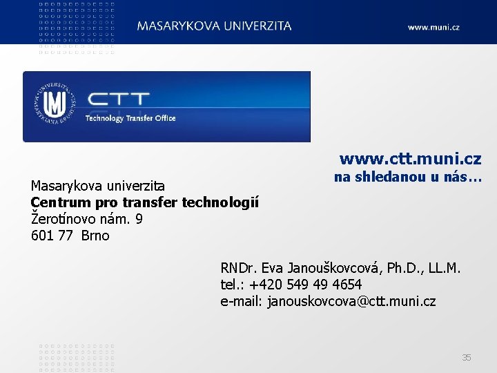 www. ctt. muni. cz Masarykova univerzita Centrum pro transfer technologií Žerotínovo nám. 9 601