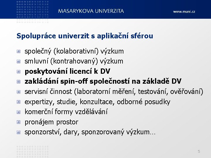 Spolupráce univerzit s aplikační sférou společný (kolaborativní) výzkum smluvní (kontrahovaný) výzkum poskytování licencí k