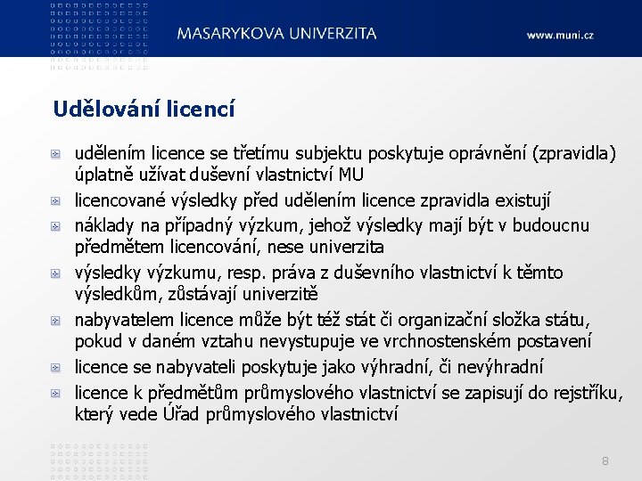 Udělování licencí udělením licence se třetímu subjektu poskytuje oprávnění (zpravidla) úplatně užívat duševní vlastnictví