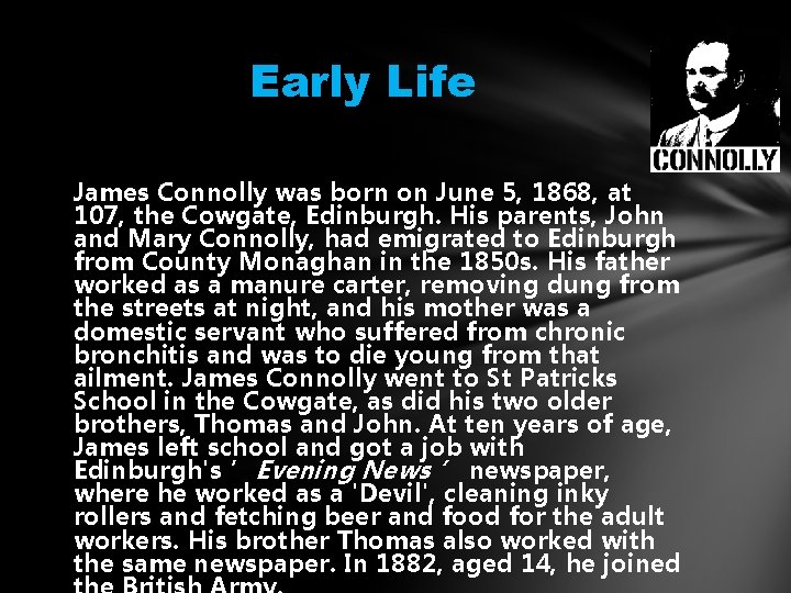 Early Life James Connolly was born on June 5, 1868, at 107, the Cowgate,