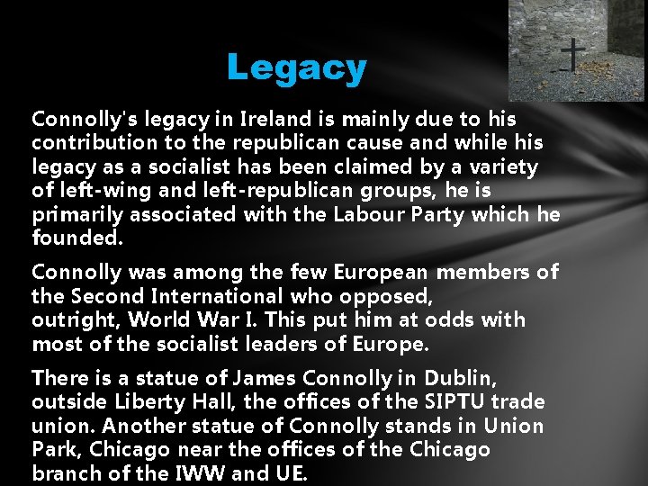 Legacy Connolly's legacy in Ireland is mainly due to his contribution to the republican
