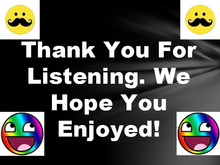 Thank You For Listening. We Hope You Enjoyed! 